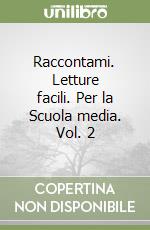 Raccontami. Letture facili. Per la Scuola media. Vol. 2 libro