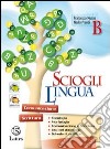 Scioglilingua. Volume B. Per la Scuola media libro