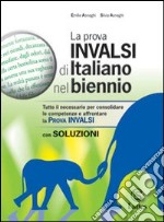 La prova INVALSI di italiano nel biennio. Con soluzioni. Per la Scuola media