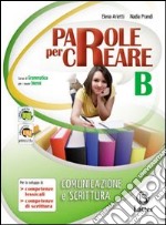 Parole per creare. Volume B. Per la Scuola media