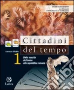 Cittadini del tempo. Per le Scuole superiori. Vol. 1: Dalla nascita dell'uomo alla Repubblica romana libro