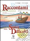 Raccontami... senza difficoltà. Per la Scuola media. Con CD Audio libro