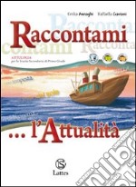 Raccontami... l'attualità. Per la Scuola media libro