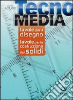 Tecnomedia. Tavole per il disegno e costruzione dei solidi. Per la Scuola media libro