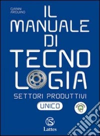 Manuale Di Tecnologia Settori Produttivi libro