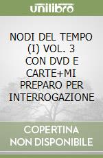 NODI DEL TEMPO (I) VOL. 3 CON DVD E CARTE+MI PREPARO PER INTERROGAZIONE libro