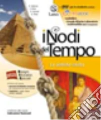I nodi del tempo. Le antiche civiltà. Per la Scuola media libro