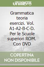 Grammatica teoria esercizi. Vol. A1-A2-B-C-D. Per le Scuole superiori ROM. Con DVD libro