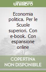 Economia politica. Per le Scuole superiori. Con e-book. Con espansione online libro