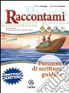 Raccontami... percorso di scrittura guidata. Per le Scuole superiori libro