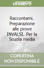 Raccontami. Preparazione alle prove INVALSI. Per la Scuola media libro