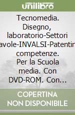 Tecnomedia. Disegno, laboratorio-Settori produttivi-Tavole-INVALSI-Patentino-Quaderno competenze. Per la Scuola media. Con DVD-ROM. Con espansione online libro