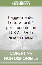 Leggermente. Letture facili 1 per studenti con D.S.A. Per la Scuola media libro