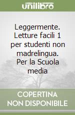 Leggermente. Letture facili 1 per studenti non madrelingua. Per la Scuola media libro