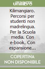 Kilimangiaro. Percorsi per studenti non madrelingua. Per la Scuola media. Con e-book. Con espansione online. Vol. 1: Europa e Italia: paesaggi e popolazione libro