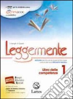 Leggermente libro delle comptenze. Per le Scuole superiori. Vol. 1 libro