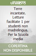 Terre incantate. Letture facilitate 1 per studenti non madrelingua. Per la Scuola media libro