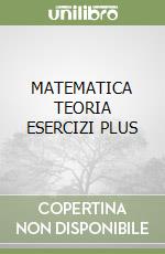 MATEMATICA TEORIA ESERCIZI PLUS libro