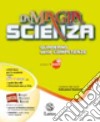 MAGIA DELLA SCIENZA (LA) -VOL. 1+MI PREP. PER INT.+QUAD.COMPETENZE libro