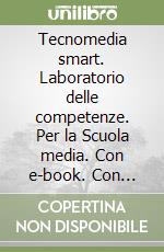 Tecnomedia smart. Laboratorio delle competenze. Per la Scuola media. Con e-book. Con espansione online libro