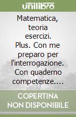 Matematica, teoria esercizi. Plus. Con me preparo per l'interrogazione. Con quaderno competenze. Per le Scuole superiori. Con DVD. Con e-book. Con espansione online. Vol. 2 libro