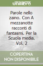 Parole nello zaino. Con A mezzanotte racconti di fantasmi. Per la Scuola media. Vol. 2 libro