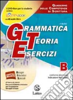 Grammatica teoria esercizi. Vol. B: Quaderno delle competenze di scrittura. Per la Scuola media libro