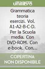 Grammatica teoria esercizi. Vol. A1-A2-B-C-D. Per la Scuola media. Con DVD-ROM. Con e-book. Con espansione online libro