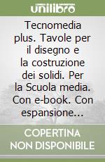 Tecnomedia plus. Tavole per il disegno e la costruzione dei solidi. Per la Scuola media. Con e-book. Con espansione online libro