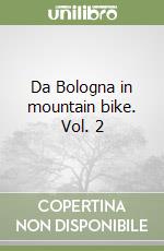 Da Bologna in mountain bike. Vol. 2 libro
