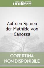 Auf den Spuren der Mathilde von Canossa libro