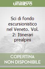 Sci di fondo escursionistico nel Veneto. Vol. 2: Itinerari prealpini libro