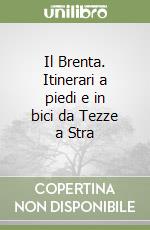 Il Brenta. Itinerari a piedi e in bici da Tezze a Stra libro