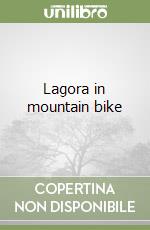 Lagora in mountain bike libro