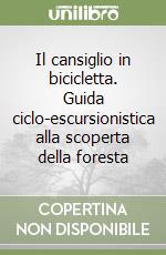 Il cansiglio in bicicletta. Guida ciclo-escursionistica alla scoperta della foresta