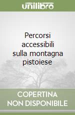 Percorsi accessibili sulla montagna pistoiese libro