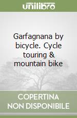 Garfagnana by bicycle. Cycle touring & mountain bike libro