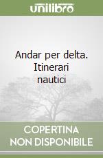 Andar per delta. Itinerari nautici