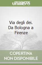 Via degli dei. Da Bologna a Firenze libro