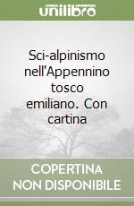 Sci-alpinismo nell'Appennino tosco emiliano. Con cartina libro