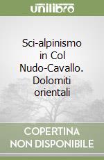 Sci-alpinismo in Col Nudo-Cavallo. Dolomiti orientali libro