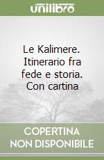 Le Kalimere. Itinerario fra fede e storia. Con cartina libro