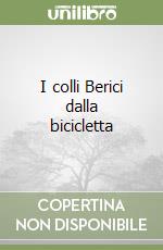 I colli Berici dalla bicicletta libro