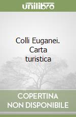 Colli Euganei. Carta turistica libro