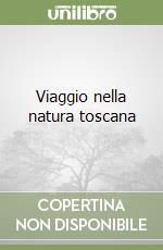 Viaggio nella natura toscana libro