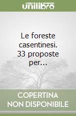 Le foreste casentinesi. 33 proposte per... libro