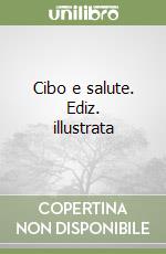 Cibo e salute. Ediz. illustrata libro