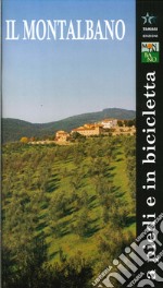 Il Montalbano a piedi e in bicicletta. Montalbano. Geologia, flora, fauna, storia, arte. Itinerari storico naturalistici libro