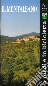 Il Montalbano a piedi e in bicicletta. Montalbano. Geologia, flora, fauna, storia, arte. Itinerari storico naturalistici libro di Soravia Angelo