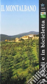 Montalbano a piedi e in bicicletta. Montalbano. Geologia, flora, fauna, storia, arte. Itinerari storico naturalistici. Con cartina libro